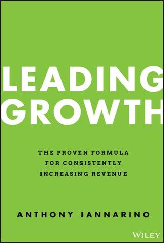 Cover image for 9781119890331 - Leading Growth – The Proven Formula for Consistently Increasing Revenue