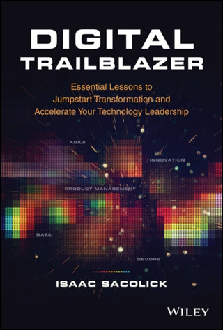 Cover image for 9781119894537 - Digital Trailblazer – Essential Lessons to Jumpstart Transformation and Accelerate Your Technology Leadership