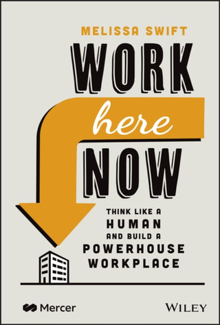 Cover image for 9781119895275 - Work Here Now – Think Like a Human and Build a Powerhouse Workplace