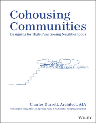 Cover image for 9781119897705 - Cohousing Communities –  Designing for High– Functioning Neighborhoods