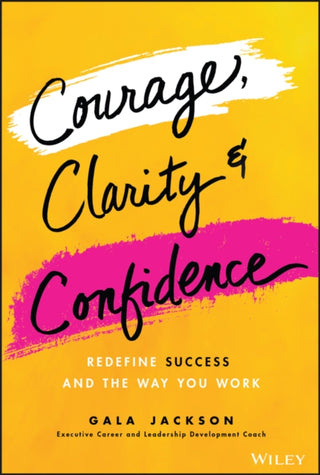 Cover image for 9781119899402 - Courage, Clarity, and Confidence