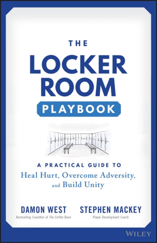 Cover image for 9781119902683 - The Locker Room Playbook – A Practical Guide to Heal Hurt, Overcome Adversity, and Build Unity