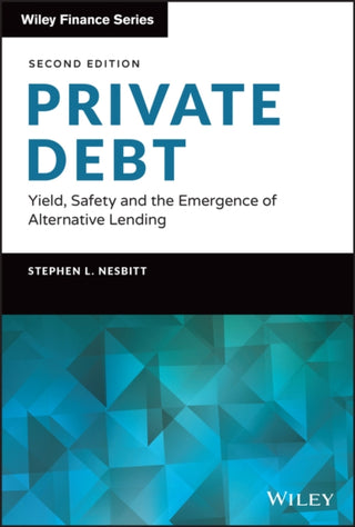Cover image for 9781119944393 - Private Debt – Yield, Safety and the Emergence of Alternative Lending