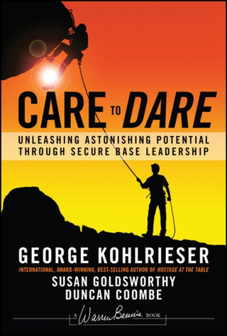Cover image for 9781119961574 - Care to Dare – Unleashing Astonishing Potential through Secure Base Leadership