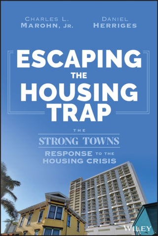 Cover image for 9781119984528 - Escaping the Housing Trap – The Strong Towns Response to the Housing Crisis