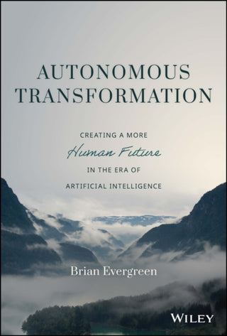 Cover image for 9781119985297 - Autonomous Transformation – Creating a More Human Future in the Era of Artificial Intelligence