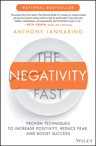 Cover image for 9781119985884 - The Negativity Fast – Proven Techniques to Increase Positivity, Reduce Fear, and Boost Success