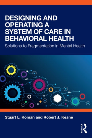 Cover image for 9781138038462 - Designing and Operating a System of Care in Behavioral Health