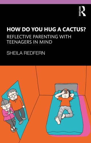 Cover image for 9781138310766 - How Do You Hug a Cactus? Reflective Parenting with Teenagers in Mind