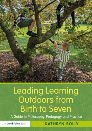 Cover image for 9781138348851 - Leading Learning Outdoors from Birth to Seven