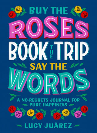 Cover image for 9781250277800 - Buy the Roses, Book the Trip, Say the Words