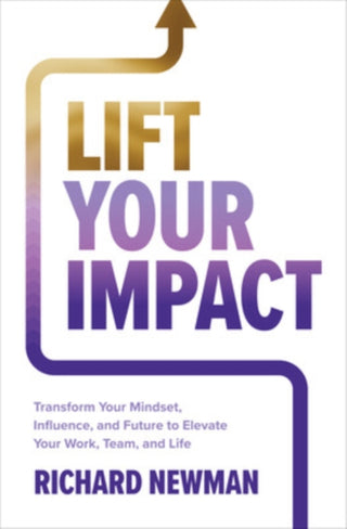 Cover image for 9781265086145 - Lift Your Impact: Transform Your Mindset, Influence, and Future to Elevate Your Work, Team, and Life