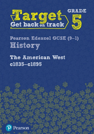 Cover image for 9781292258843 - Target Grade 5 Edexcel GCSE (9-1) History The American West, c1835–c1895 Intervention Workbook
