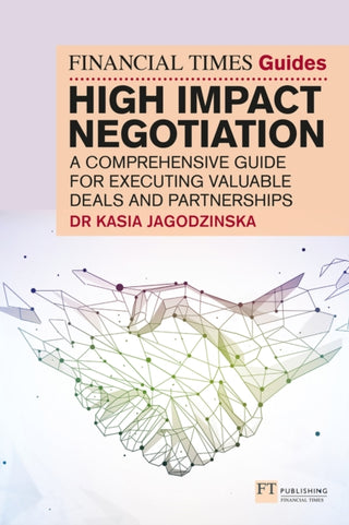 Cover image for 9781292400389 - The Financial Times Guide to High Impact Negotiation: A comprehensive guide for executing valuable deals and partnerships