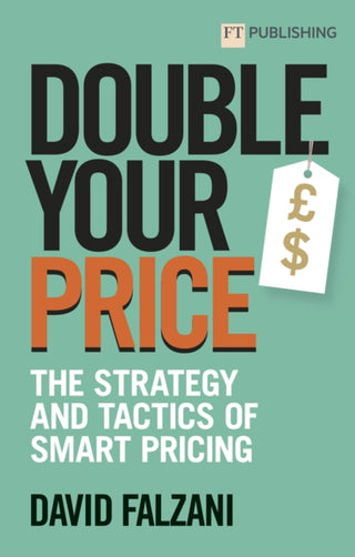 Cover image for 9781292426341 - Double Your Price: The Strategy and Tactics of Smart Pricing