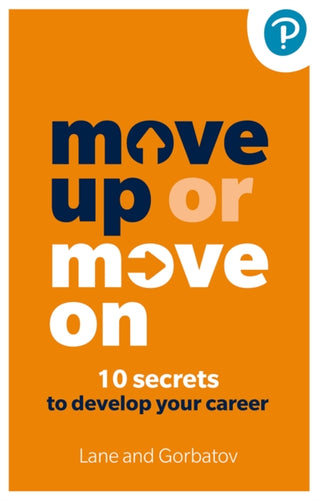 Cover image for 9781292730301 - Move Up or Move On: 10 Secrets to Develop your Career