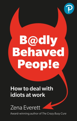 Cover image for 9781292739465 - Badly Behaved People: How to deal with idiots at work