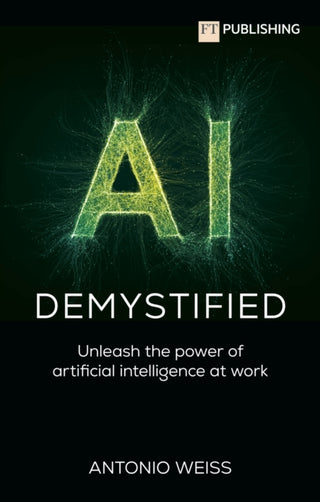 Cover image for 9781292742670 - AI Demystified: Unleash the power of artificial intelligence at work
