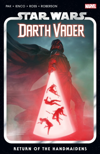 Cover image for 9781302948108 - Star Wars: Darth Vader By Greg Pak Vol. 6 - Return Of The Handmaidens