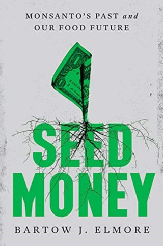 Cover image for 9781324002048 - Seed Money – Monsanto′s Past and Our Food Future