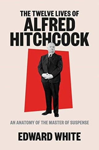 Cover image for 9781324002390 - The Twelve Lives of Alfred Hitchcock – An Anatomy of the Master of Suspense
