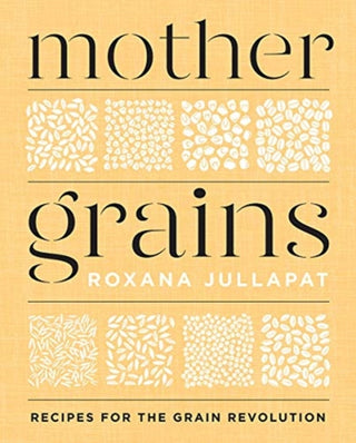 Cover image for 9781324003564 - Mother Grains – Recipes for the Grain Revolution