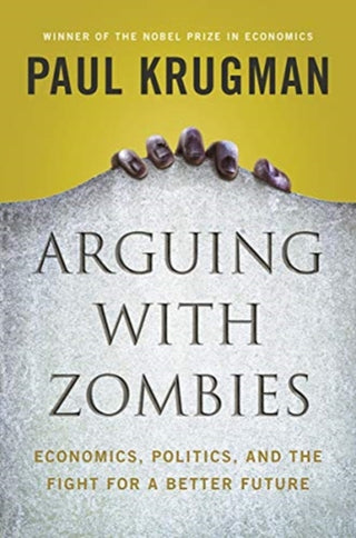 Cover image for 9781324005018 - Arguing with Zombies – Economics, Politics, and the Fight for a Better Future