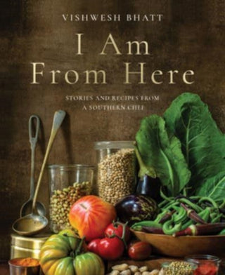 Cover image for 9781324006060 - I Am From Here – Stories and Recipes from a Southern Chef