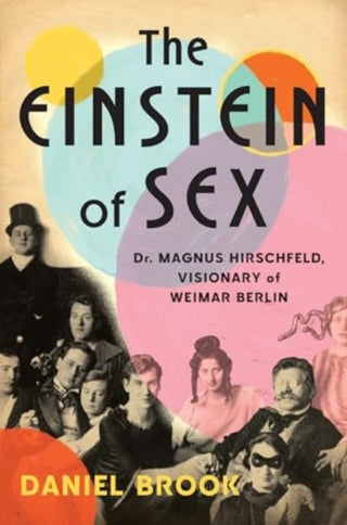 Cover image for 9781324007241 - The Einstein of Sex – Dr. Magnus Hirschfeld, Visionary of Weimar Berlin