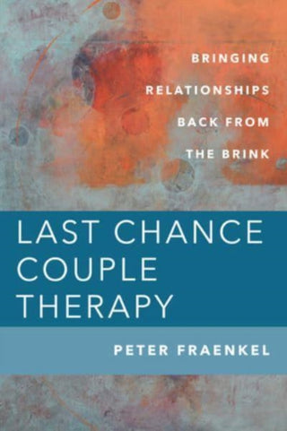 Cover image for 9781324016250 - Last Chance Couple Therapy – Bringing Relationships Back from the Brink