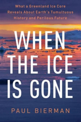 Cover image for 9781324020677 - When the Ice Is Gone – What a Greenland Ice Core Reveals About Earth′s Tumultuous History and Perilous Future
