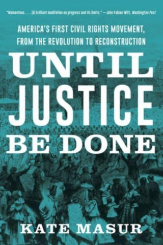Cover image for 9781324021841 - Until Justice Be Done – America`s First Civil Rights Movement, from the Revolution to Reconstruction