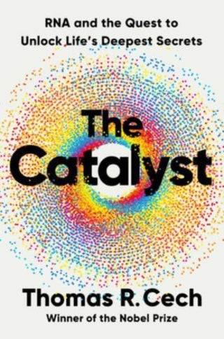 Cover image for 9781324050681 - The Catalyst – RNA and the Quest to Unlock Life′s Deepest Secrets