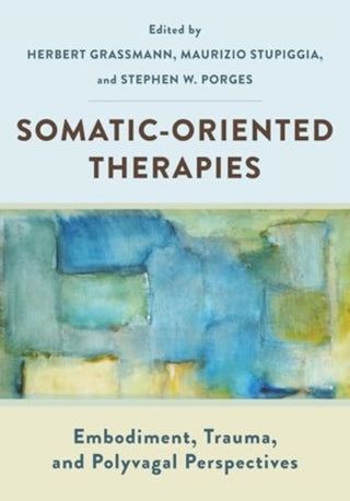 Cover image for 9781324052722 - Somatic–Oriented Therapies – Embodiment, Trauma, and Polyvagal Perspectives