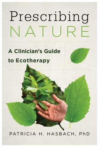Cover image for 9781324053668 - Prescribing Nature – A Clinician`s Guide to Ecotherapy