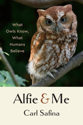 Cover image for 9781324065463 - Alfie and Me – What Owls Know, What Humans Believe