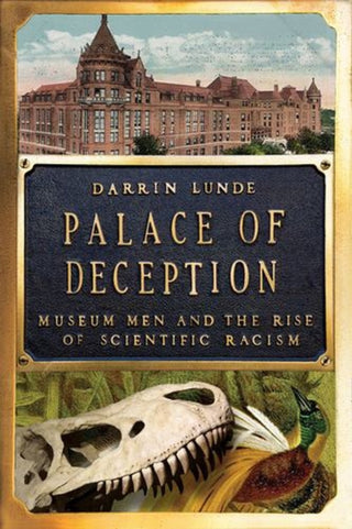 Cover image for 9781324065678 - Palace of Deception – Museum Men and the Rise of Scientific Racism