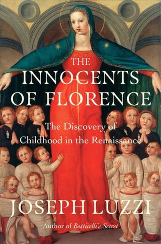 Cover image for 9781324065784 - The Innocents of Florence – The Renaissance Discovery of Childhood