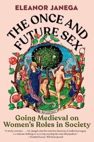 Cover image for 9781324074465 - The Once and Future Sex – Going Medieval on Women′s Roles in Society