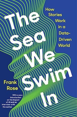 Cover image for 9781324074557 - The Sea We Swim In – How Stories Work in a Data–Driven World