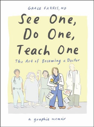 Cover image for 9781324079019 - See One, Do One, Teach One – The Art of Becoming a Doctor: A Graphic Memoir