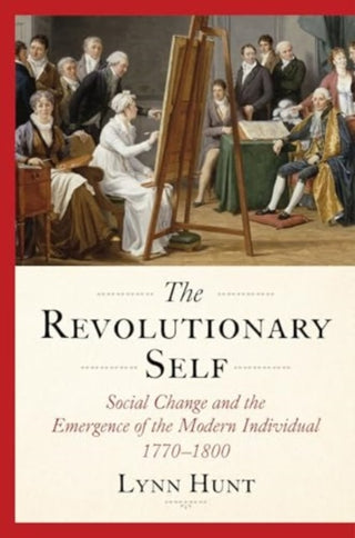 Cover image for 9781324079033 - The Revolutionary Self – Social Change and the Emergence of the Modern Individual, 1770–1800