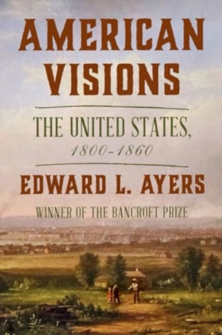Cover image for 9781324086307 - American Visions – The United States, 1800–1860