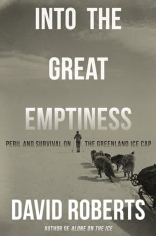 Cover image for 9781324086376 - Into the Great Emptiness – Peril and Survival on the Greenland Ice Cap