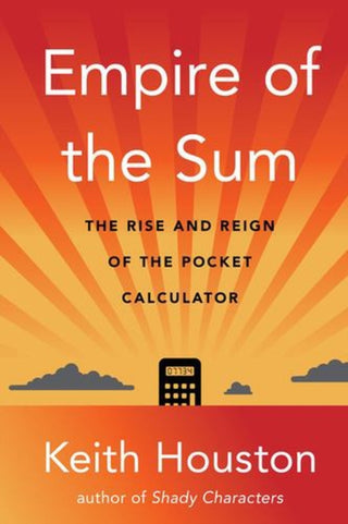 Cover image for 9781324086390 - Empire of the Sum – The Rise and Reign of the Pocket Calculator