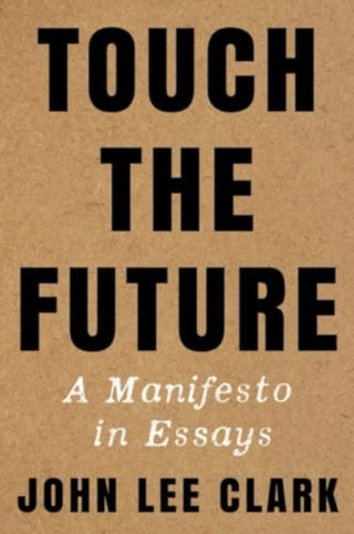 Cover image for 9781324086413 - Touch the Future – A Manifesto in Essays