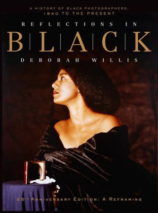 Cover image for 9781324091790 - Reflections in Black – A History of Black Photographers: 1840 to the Present