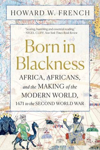 Cover image for 9781324092407 - Born in Blackness – Africa, Africans, and the Making of the Modern World, 1471 to the Second World War