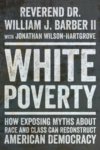 Cover image for 9781324096757 - White Poverty – How Exposing Myths About Race and Class Can Reconstruct American Democracy