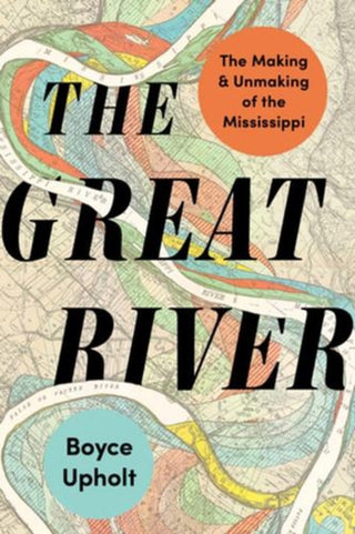 Cover image for 9781324110477 - The Great River – The Making and Unmaking of the Mississippi
